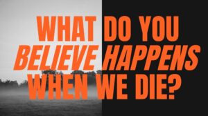Stylized text of what do you believe happens when we die